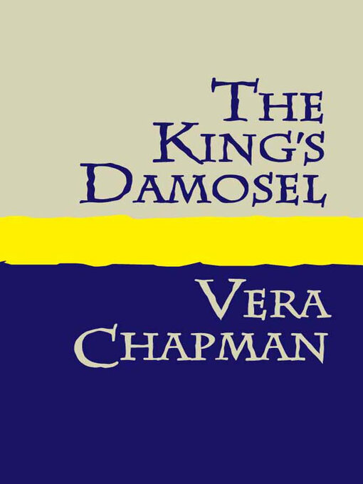 Title details for The King's Damosel by Vera Chapman - Available
